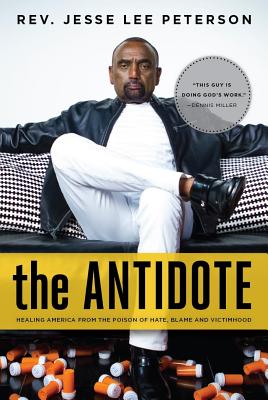 The Antidote: Healing America from the Poison of Hate, Blame and Victimhood - Peterson, Jesse Lee, and Prager, Dennis (Foreword by)