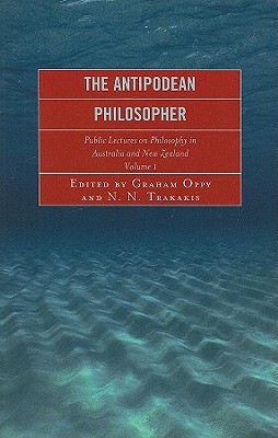 The Antipodean Philosopher: Public Lectures on Philosophy in Australia and New Zealand, Volume 1 - Bigelow, John (Contributions by), and Bradley, Raymond D (Contributions by), and Brennan, Andrew (Contributions by)