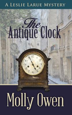 The Antique Clock: A Leslie LaRue Mystery - Owen, Molly, and Owen-Bugh, Janie (Editor)