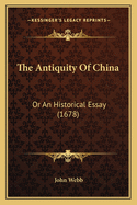 The Antiquity of China: Or an Historical Essay (1678)