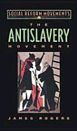 The Antislavery Movement - Rogers, James T