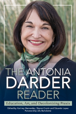 The Antonia Darder Reader: Education, Art, and Decolonizing PRAXIS - Darder, Antonia, and Hernandez, Kortney (Editor), and Cronin, Sharon (Editor)