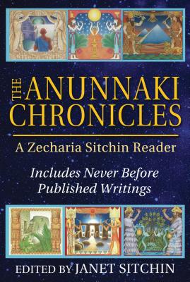 The Anunnaki Chronicles: A Zecharia Sitchin Reader - Sitchin, Zecharia, and Sitchin, Janet (Editor)