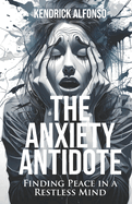 The Anxiety Antidote: Finding Peace in a Restless Mind