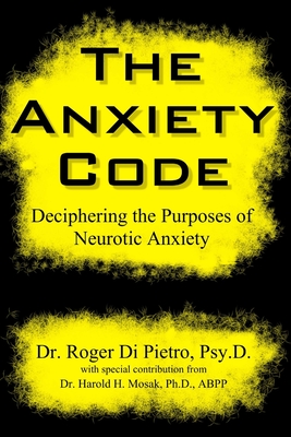 The Anxiety Code: Deciphering the Purposes of Neurotic Anxiety - Di Pietro, Roger