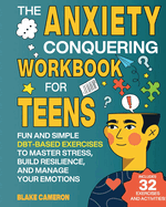 The Anxiety Conquering Workbook for Teens: Fun and Simple DBT-Based Exercises to Master Stress, Build Resilience, and Manage Your Emotions