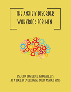 The anxiety disorder workbook for men: Cbt workbook, depression and anxiety journal, guided journal, mind over mood notebook