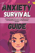 The Anxiety Survival Guide For Black Teen Girls: Helping Teenagers Overcome Fear, Worry, Panic with Mindfulness Practices and Skill-Building Activities.