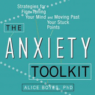 The Anxiety Toolkit Lib/E: Strategies for Fine-Tuning Your Mind and Moving Past Your Stuck Points