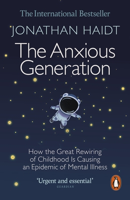 The Anxious Generation: How the Great Rewiring of Childhood Is Causing an Epidemic of Mental Illness - Haidt, Jonathan