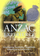 The Anzac Experience: Investigating Australians' Battlefields Experiences in World War I: Investigating Australians' Battlefields Experiences in World War One: Evidence and Activies.