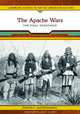 The Apache Wars: The Final Resistance - Jastrzembski, Joseph C