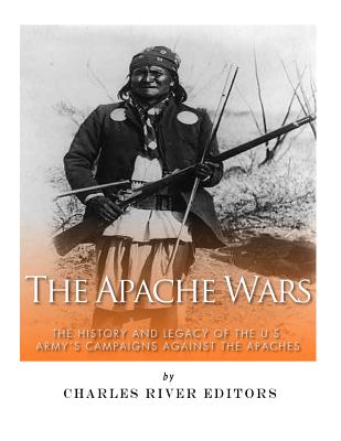 The Apache Wars: The History and Legacy of the U.S. Army's Campaigns against the Apaches - McLachlan, Sean, and Charles River