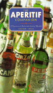 The Aperitif Companion: A Connoisseur's Guide to the World of Aperitifs - Jones, Andrew