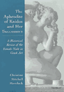 The Aphrodite of Knidos and Her Successors: A Historical Review of the Female Nude in Greek Art