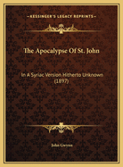 The Apocalypse of St. John: In a Syriac Version Hitherto Unknown (1897)