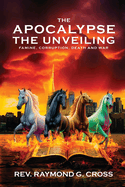 The Apocalypse The Unveiling: Famine, Corruption, Death and War