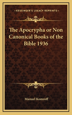 The Apocrypha or Non Canonical Books of the Bible 1936 - Komroff, Manuel (Editor)