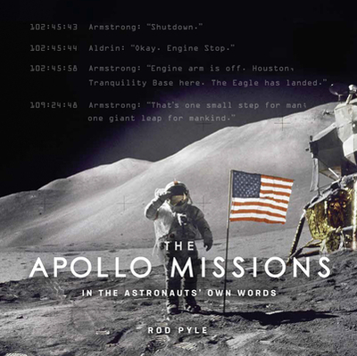 The Apollo Missions: In the Astronauts' Own Words - Pyle, Rod