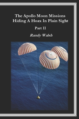 The Apollo Moon Missions Part II: Hiding a Hoax in Plain Sight - Walsh, Randy