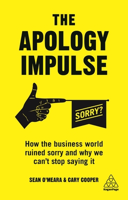 The Apology Impulse: How the Business World Ruined Sorry and Why We Can't Stop Saying It - Cooper, Cary, and O'Meara, Sean