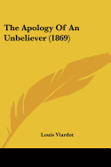 The Apology Of An Unbeliever (1869)