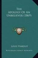 The Apology Of An Unbeliever (1869)
