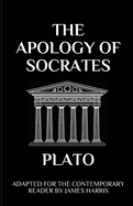 The Apology of Socrates: Adapted for the Contemporary Reader