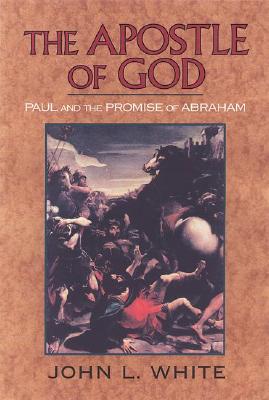 The Apostle of God: Paul and the Promise of Abraham - White, John L