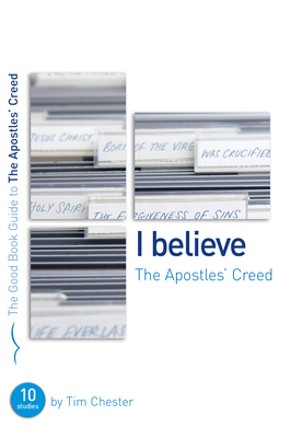 The Apostles' Creed: Ten studies for individuals or groups - Chester, Tim