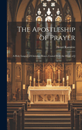 The Apostleship of Prayer [microform]: A Holy League of Christian Hearts United with the Heart of J