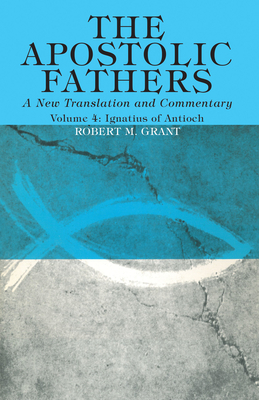 The Apostolic Fathers, A New Translation and Commentary, Volume IV - Grant, Robert M