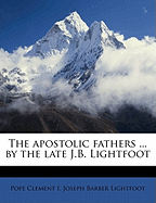 The Apostolic Fathers by the Late J.B. Lightfoot (Volume 2, PT.2)