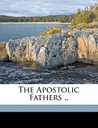 The Apostolic Fathers ..