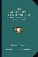 The Apostolical Constitutions: Or Canons Of The Apostles In Coptic (1848)