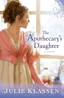 The Apothecary's Daughter - Klassen, Julie