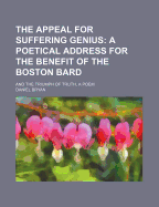 The Appeal for Suffering Genius: A Poetical Address for the Benefit of the Boston Bard: And the Triumph of Truth, a Poem