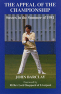 The Appeal of the Championship: Sussex in the Summer of 1981 - Barclay, John
