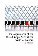 The Appearances of the Blessed Virgin Mary at the Grotto of Lourdes