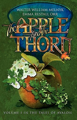 The Apple and the Thorn: The Tales of Avalon Series - Orr, Emma Restall, and Melnyk, Walter William