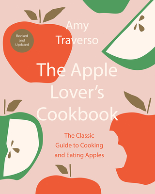The Apple Lover's Cookbook: Revised and Updated - Traverso, Amy