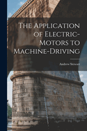 The Application of Electric-Motors to Machine-Driving