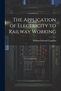 The Application of Electricity to Railway Working