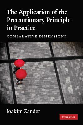 The Application of the Precautionary Principle in Practice: Comparative Dimensions - Zander, Joakim