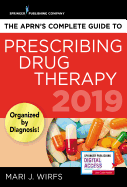 The Aprn's Complete Guide to Prescribing Drug Therapy 2019
