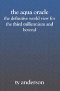 The Aqua Oracle: the Definitive World View for the Third Millennium and Beyond