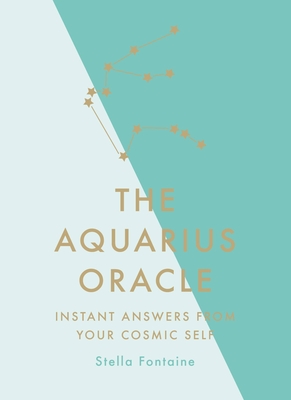 The Aquarius Oracle: Instant Answers from Your Cosmic Self - Kelly, Susan