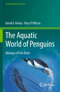 The Aquatic World of Penguins: Biology of Fish-Birds