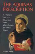 The Aquinas Prescription: St. Thomas's Path to a Discerning Heart, a Sane Society, and a Holy Church