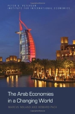 The Arab Economies in a Changing World - Noland, Marcus, and Pack, Howard, and El-Erian, Mohamed (Introduction by)
